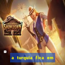 a turquia fica em qual continente